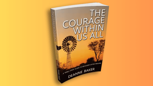 The Courage Within Us All - Deanne Baker’s memoir about recovery after trauma.