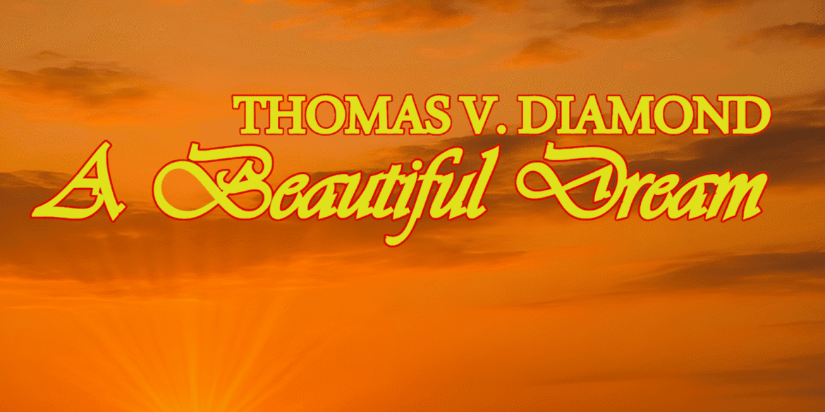 A Beautiful Dream- The Journey of Thomas V. Diamond’s Instrumental Masterpiece A beautiful dream the journey of thomas v. diamond’s instrumental masterpiece