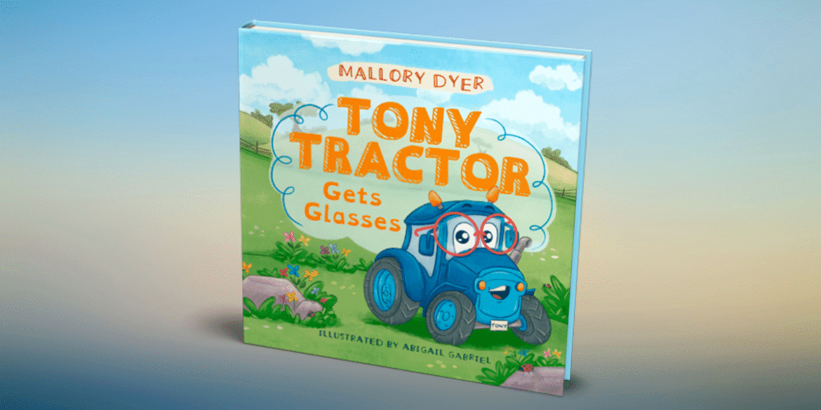 "Cover of 'Tony Tractor Gets Glasses' by Mallory Dyer, featuring Tony Tractor with glasses in a colorful, child-friendly design."