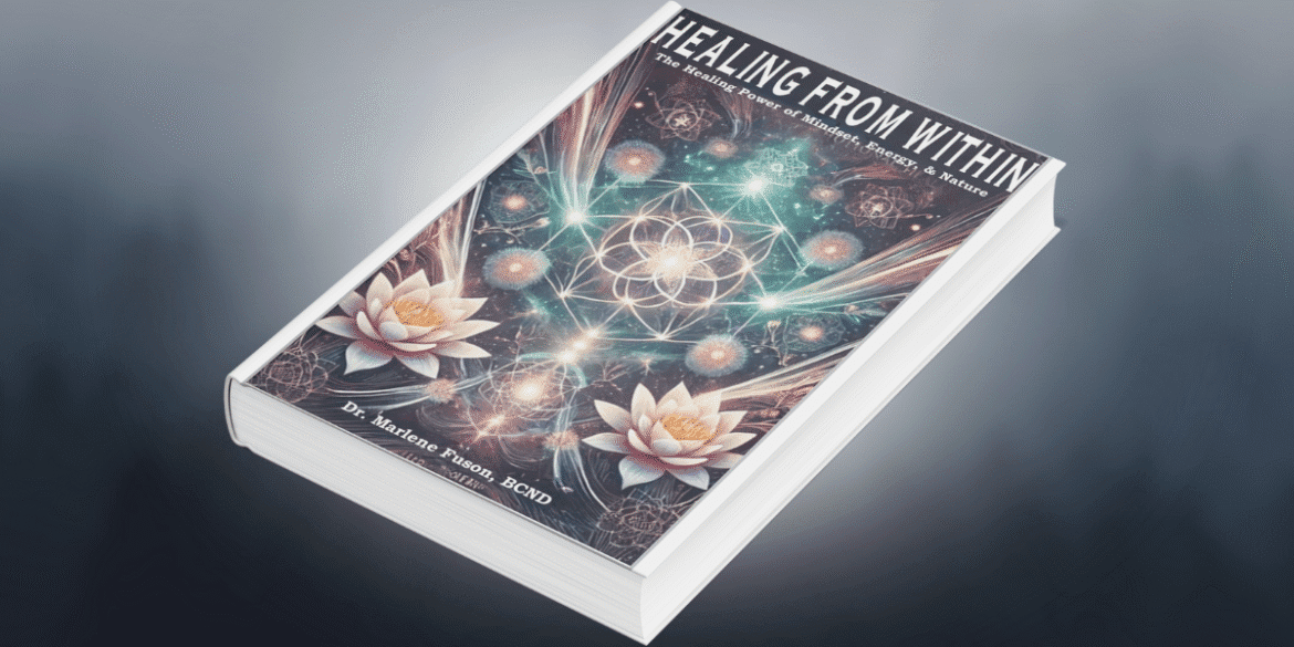 "Cover of 'Healing from Within' by Dr. Marlene Fuson, offering a transformative guide to emotional and energetic healing."